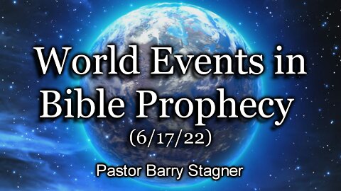 The Line Up | World Events in Bible Prophecy | Barry Stagner | June 16, 2022