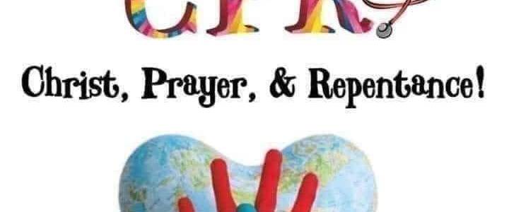 The World Needs CPR... Christ, Prayer, & Repentance!